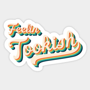 Feelin' Tookish Sticker